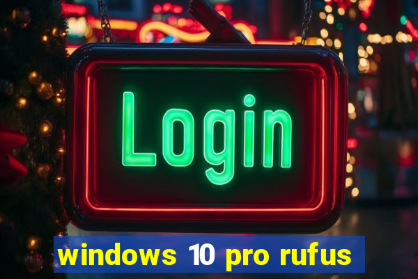 windows 10 pro rufus